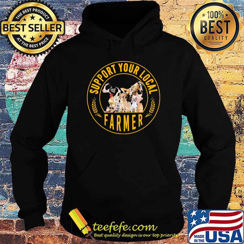 Support Your Local Farmers Animals Shirt Hoodie Support Your Local Farmers Animals Shirt Hoodie