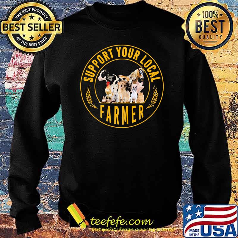Support Your Local Farmers Animals Shirt Sweater Support Your Local Farmers Animals Shirt Sweater