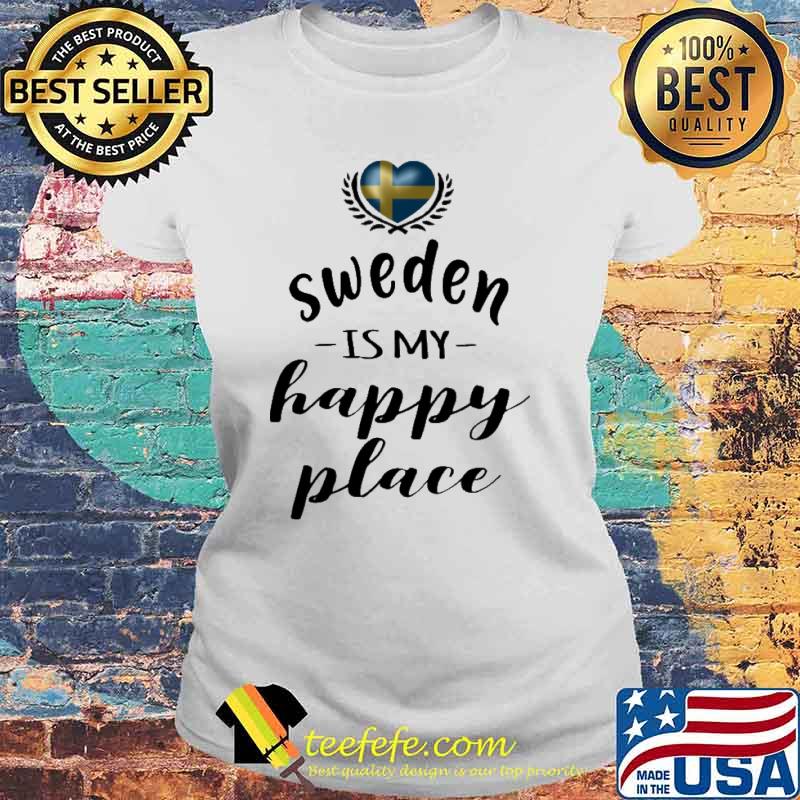SWEDEN IS MY HAPPY PLACE SHIRT Laides tee SWEDEN IS MY HAPPY PLACE SHIRT Laides tee