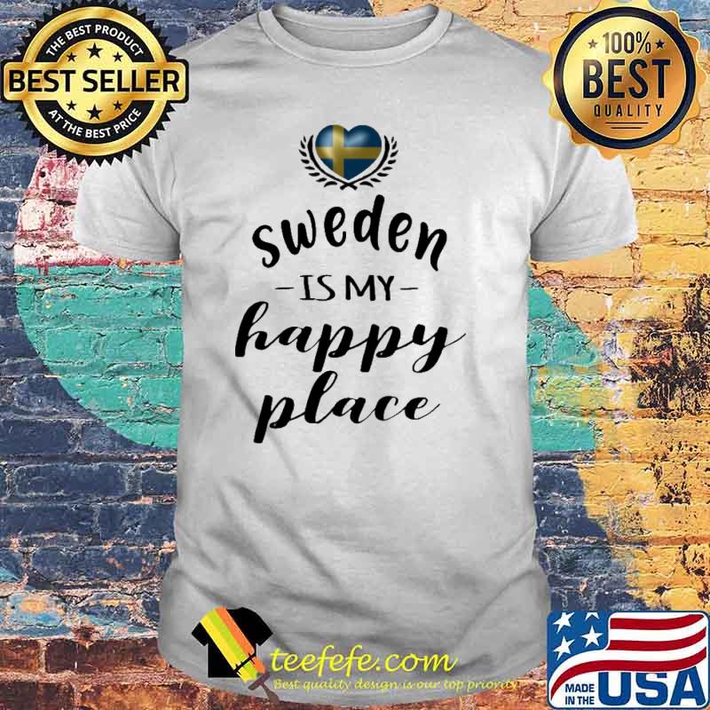 SWEDEN IS MY HAPPY PLACE SHIRT