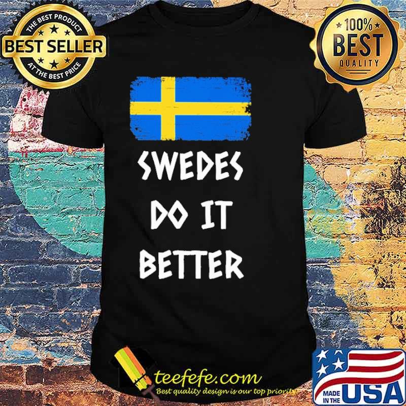 SWEDES DO IT BETTER SHIRT