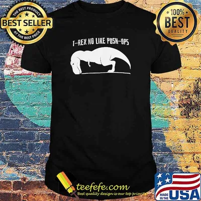 T Rex No Like Push Ups Shirt