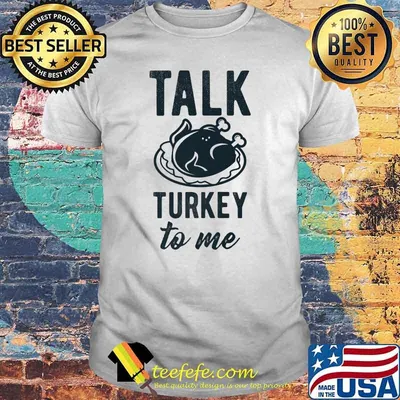 Talk Turkey To Me' Thanksgiving Dinner Holidays T-Shirt