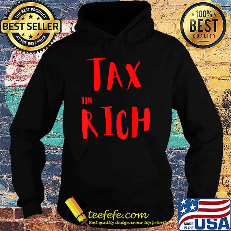 Tax The Rich hot saying event T-Shirt Hoodie Tax The Rich hot saying event T-Shirt Hoodie