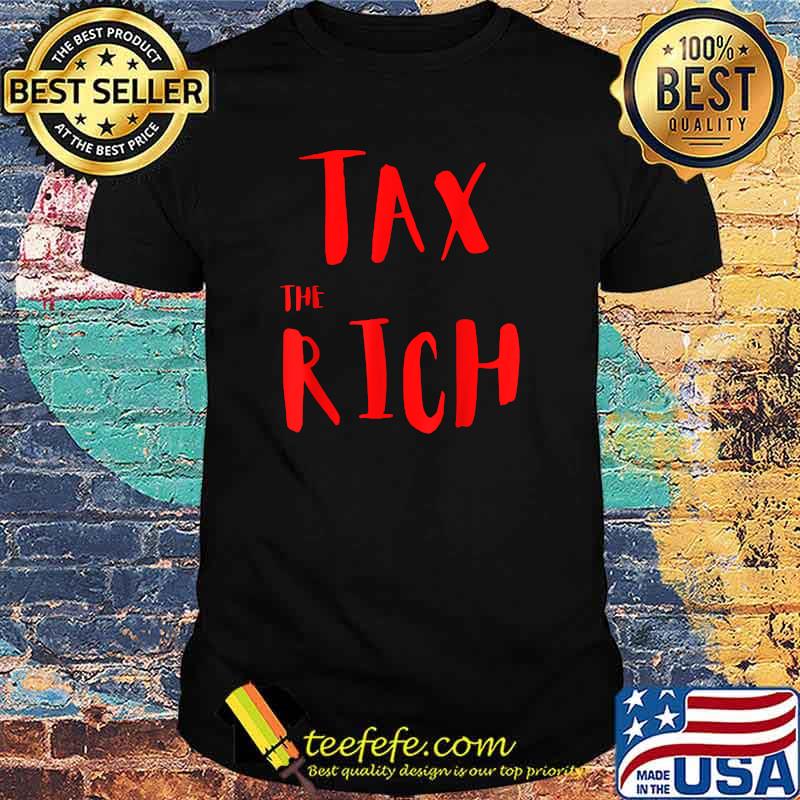 Tax The Rich hot saying event T-Shirt