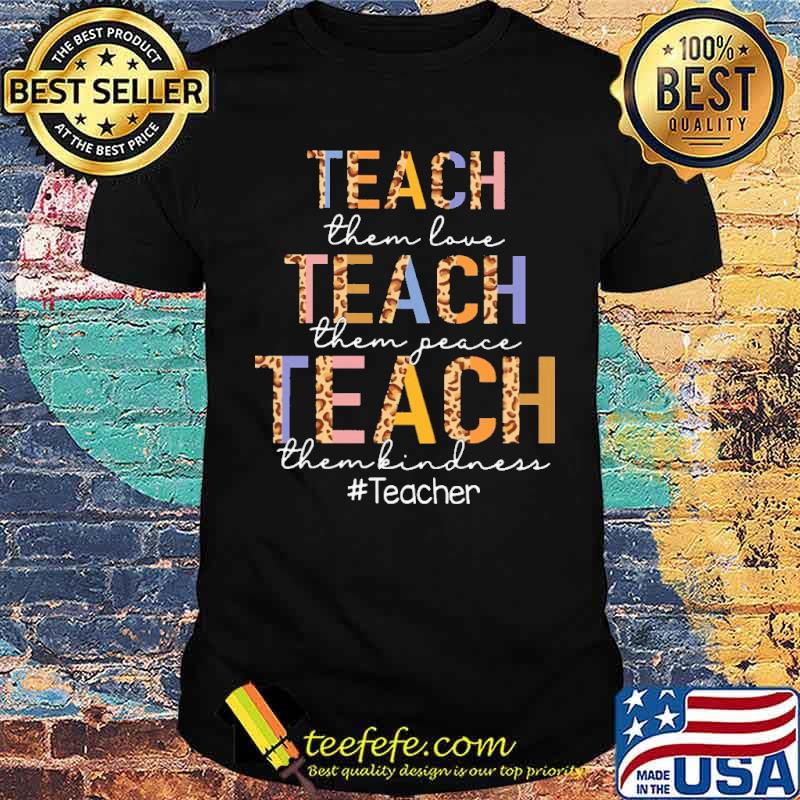 Teach Them Love Teach Them Peace Teach Them Kindness Lepoard Shirt