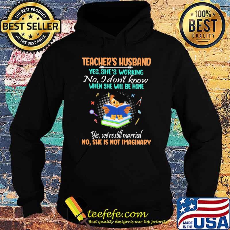 teacher-s-husband-yes-she-s-working-no-i-don-t-know-when-she-will-be-home-shirt-Hoodie.jpg