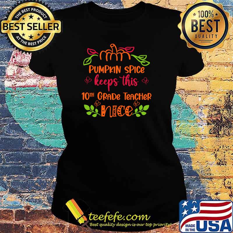 Teachers Pumpkin Spice Makes this 10th Grade Teacher nice -Shirt Ladies tee Teachers Pumpkin Spice Makes this 10th Grade Teacher nice -Shirt Ladies tee