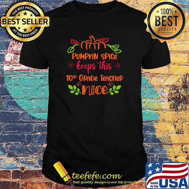 Teachers Pumpkin Spice Makes this 10th Grade Teacher nice -Shirt Teachers Pumpkin Spice Makes this 10th Grade Teacher nice -Shirt