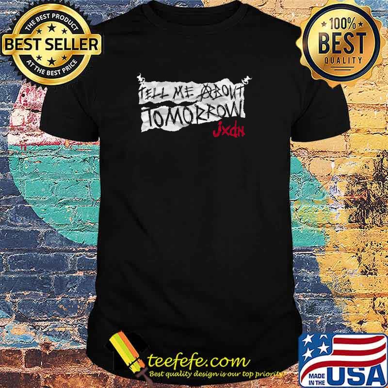 Tell Me About Tomorrow JXDN T-Shirt Tell Me About Tomorrow JXDN T-Shirt