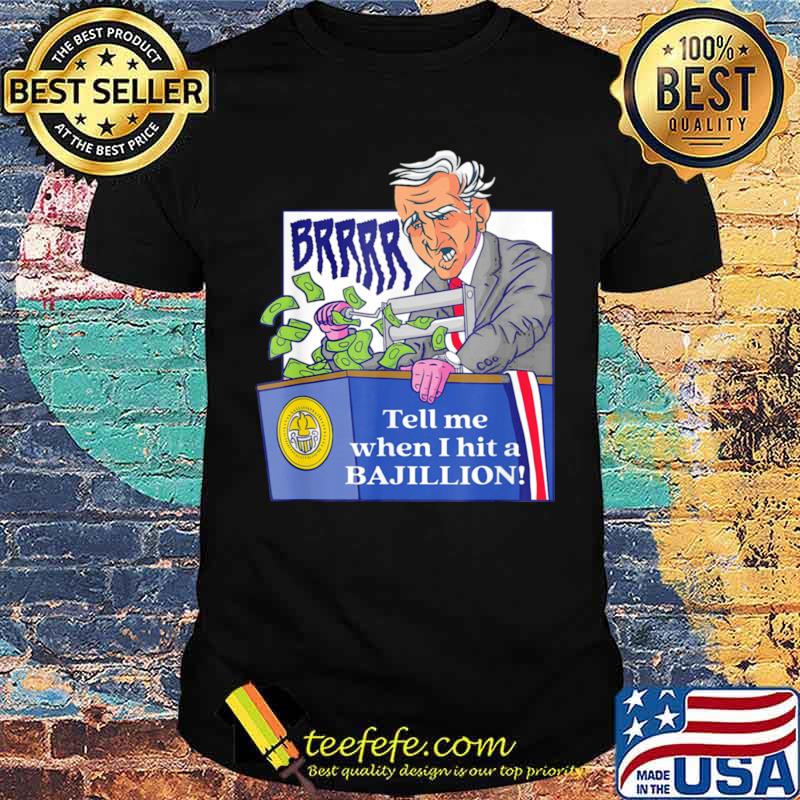 Tell Me When I Hit A Bajillion Biden Lied shirt