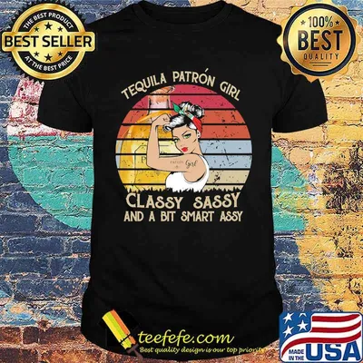 Tequila patron girl classy sassy and a bit smart assy strong girl vintage shirt