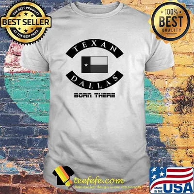 Texan Dallas born there Texas T-Shirt
