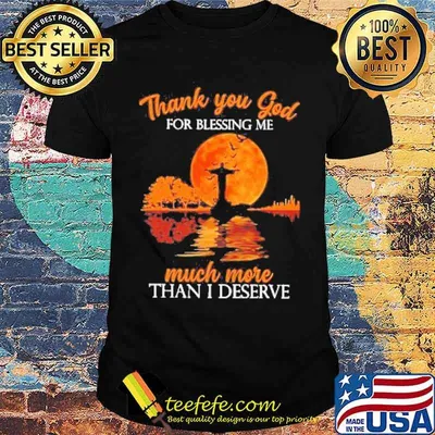 Thank you god for blessing me much more than I deserve Jesus Blood moon shirt