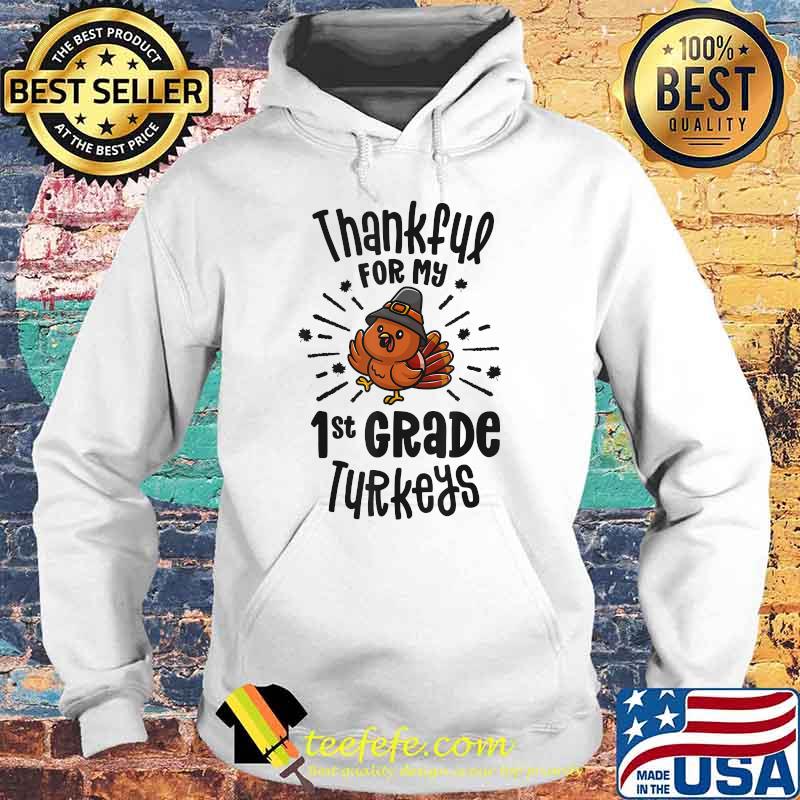 Thankful For My 1st Grade Turkeys Teacher Thanksgiving T-Shirt Hoodie Thankful For My 1st Grade Turkeys Teacher Thanksgiving T-Shirt Hoodie