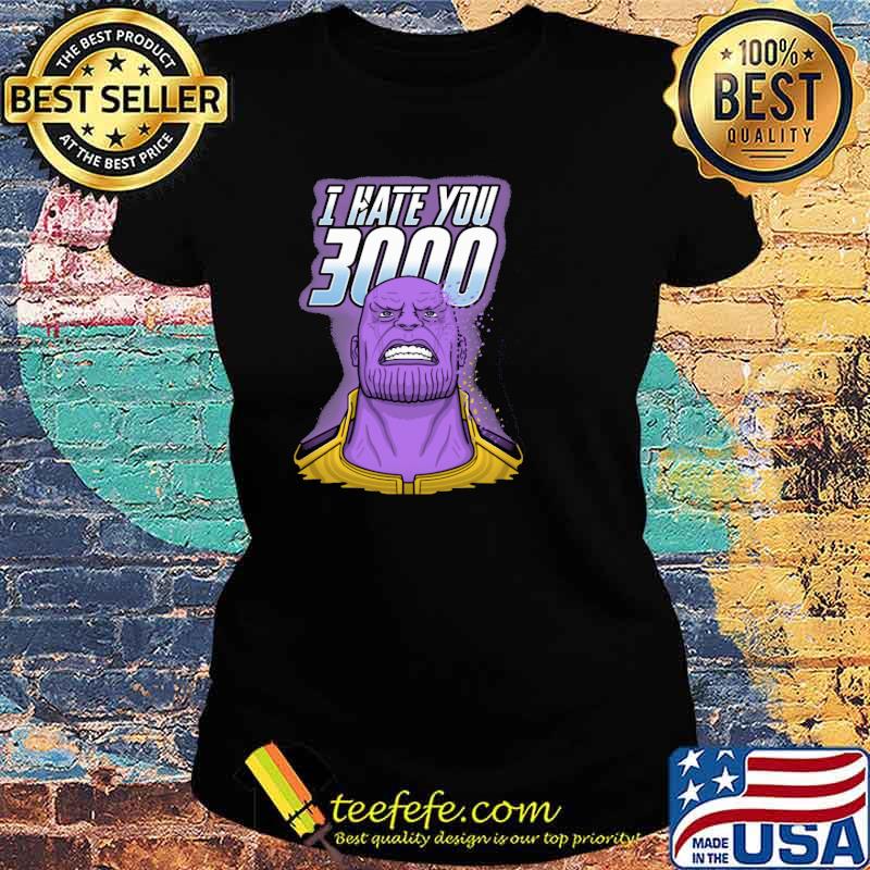 Thanos I hate you 3000 s Ladies tee Thanos I hate you 3000 s Ladies tee