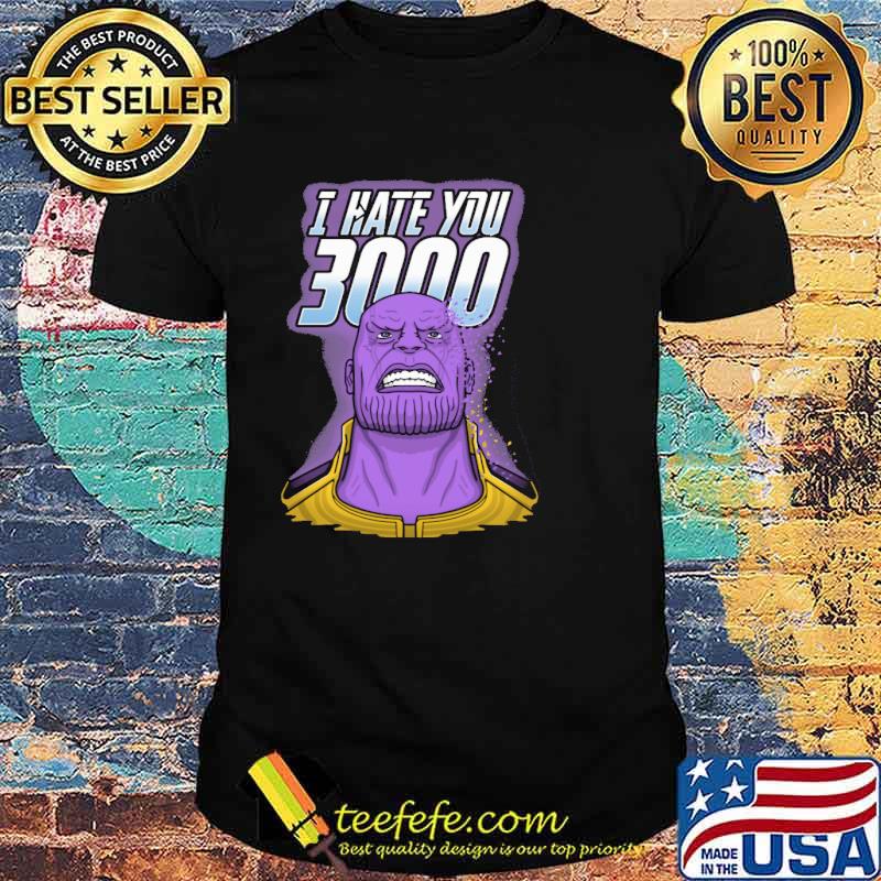 Thanos I hate you 3000 shirt