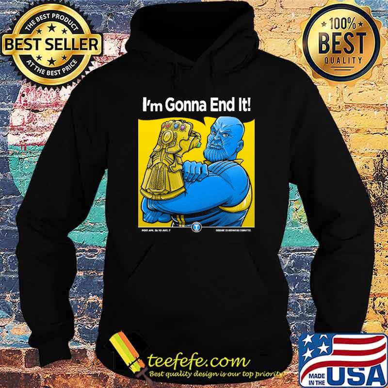 Thanos Im gonna end it s Hoodie Thanos Im gonna end it s Hoodie