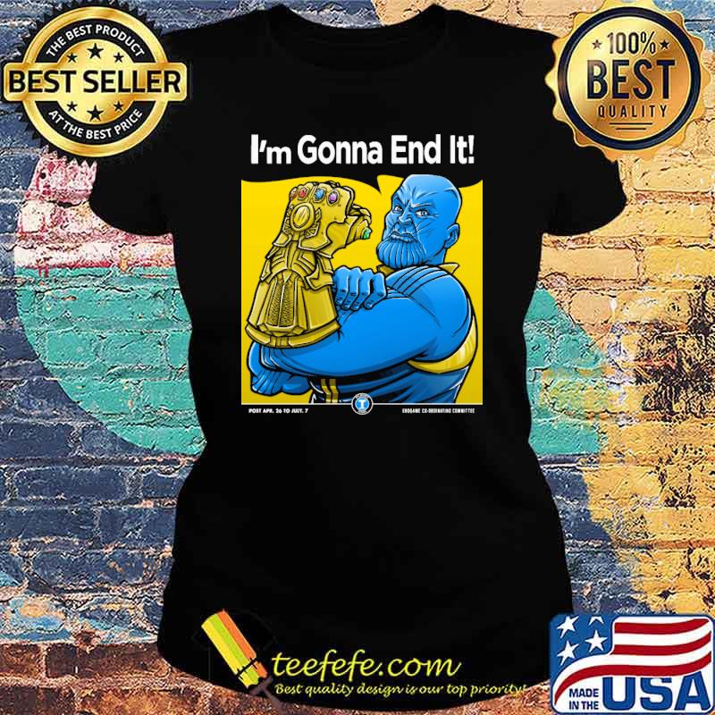 Thanos Im gonna end it s Ladies tee Thanos Im gonna end it s Ladies tee