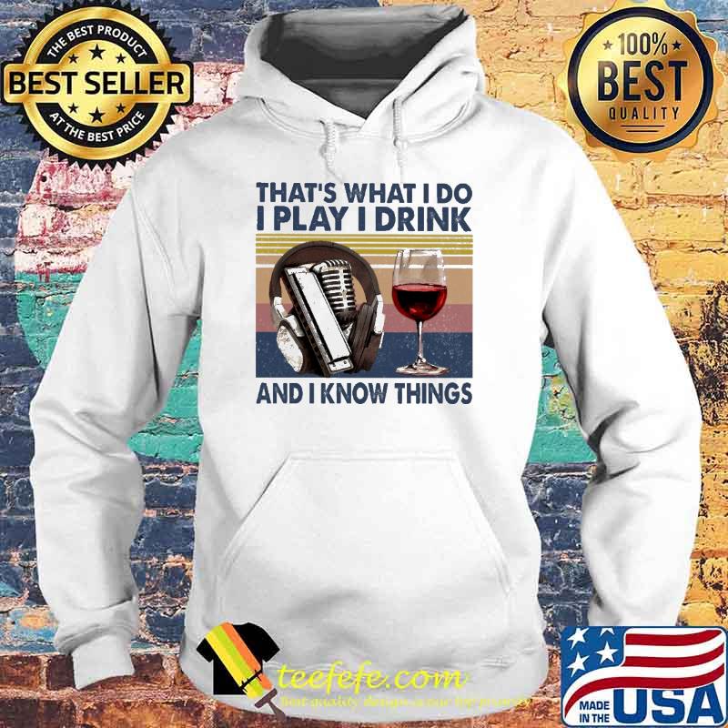 That's What I Do I Play I Drink And I KNow Thing Shirt Hoodie That's What I Do I Play I Drink And I KNow Thing Shirt Hoodie