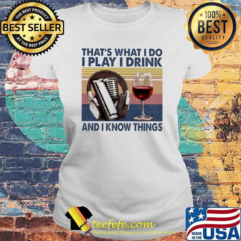 That's What I Do I Play I Drink And I KNow Thing Shirt Laides tee That's What I Do I Play I Drink And I KNow Thing Shirt Laides tee