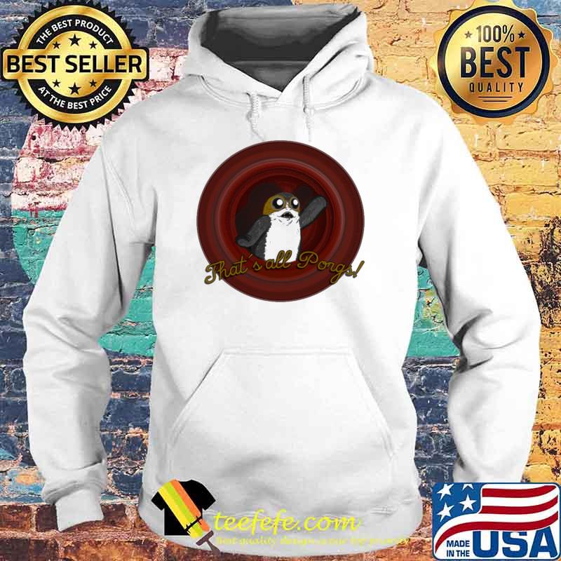 Thats all Porgs s Hoodie Thats all Porgs s Hoodie