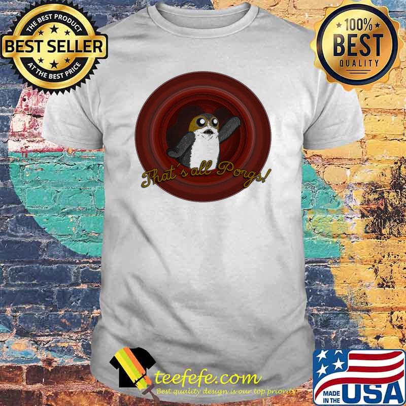 Thats all Porgs shirt
