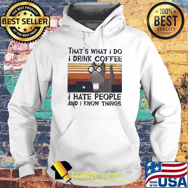 That’s what I do I drink coffee I hate people and I know things cat vintage s Hoodie That’s what I do I drink coffee I hate people and I know things cat vintage s Hoodie