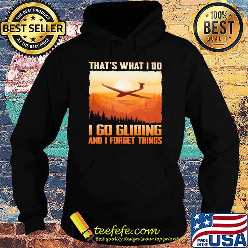 thats-what-i-do-i-go-gliding-and-i-forget-thing-s-shirt-Hoodie.jpg
