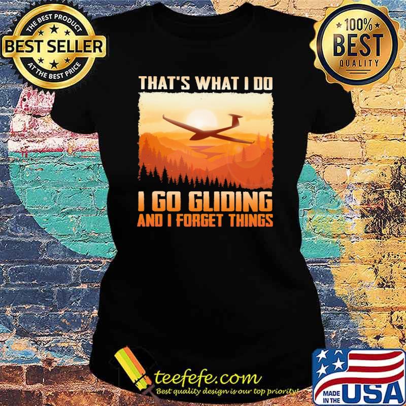 thats-what-i-do-i-go-gliding-and-i-forget-thing-s-shirt-Ladies-tee.jpg