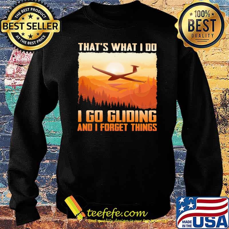 thats-what-i-do-i-go-gliding-and-i-forget-thing-s-shirt-Sweater.jpg