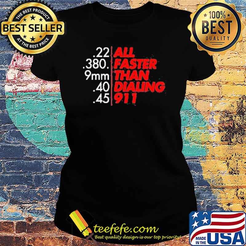 The All Faster than Dialing 911 Shirt Ladies tee The All Faster than Dialing 911 Shirt Ladies tee