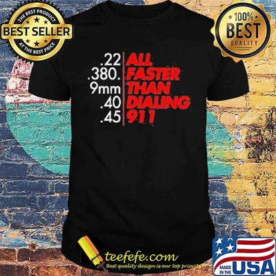 The All Faster than Dialing 911 Shirt