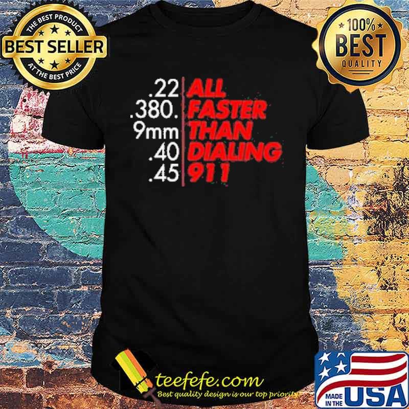 The All Faster than Dialing 911 Shirt The All Faster than Dialing 911 Shirt
