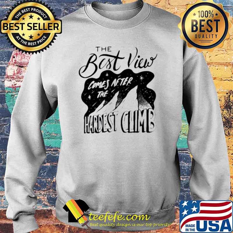 The best view comes after the hardest climb s Sweater The best view comes after the hardest climb s Sweater