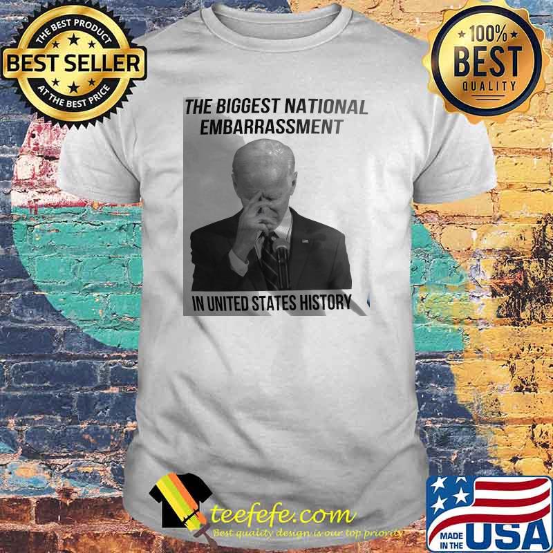 The biggest national embarrassment in united states history joe biden shirt