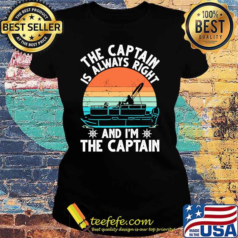 The captain is always right and im the captain boating vintage sunset s Ladies tee The captain is always right and im the captain boating vintage sunset s Ladies tee