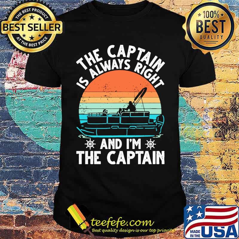 The captain is always right and im the captain boating vintage sunset shirt