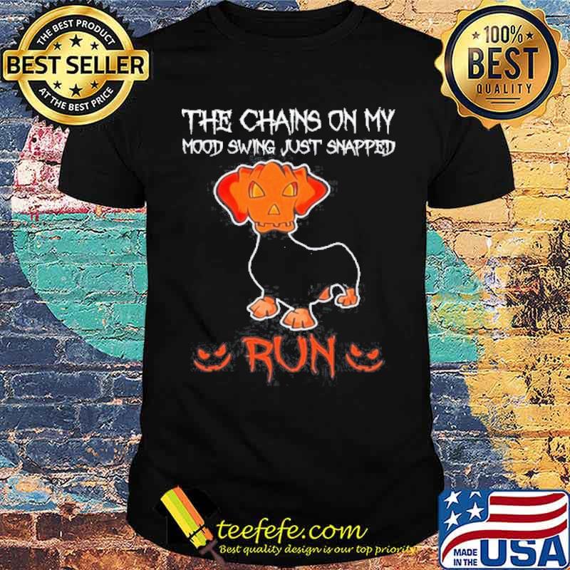 The chains on my mood swing just snapped run Dachshund Pumpkin Halloween shirt