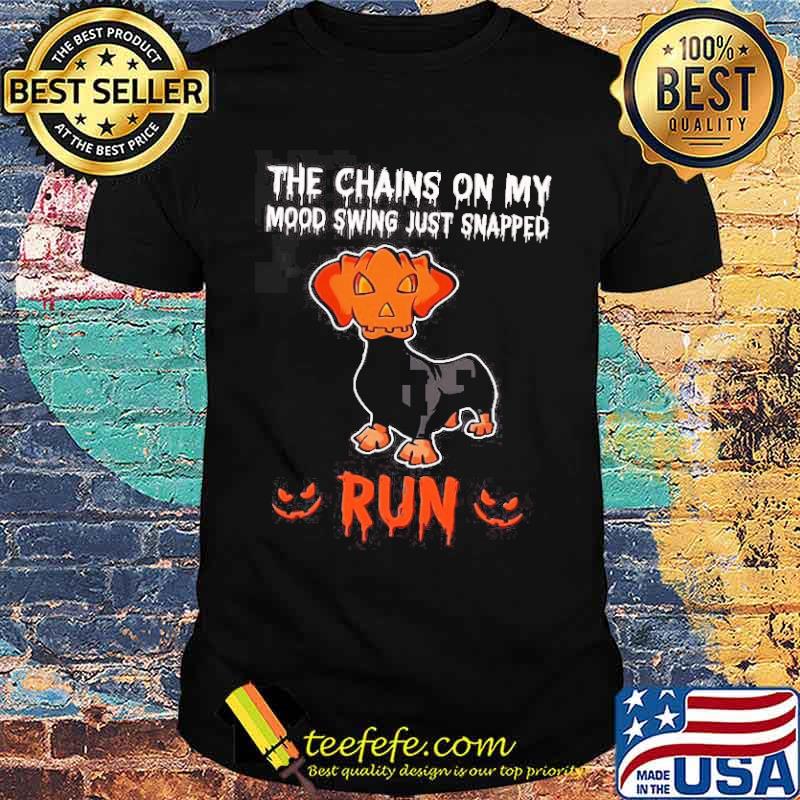 The chains on my mood swing just snapped run dashshund pumpkin shirt