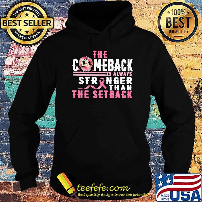 The Comeback Is Always Stronger Than The Setback Shirt Hoodie The Comeback Is Always Stronger Than The Setback Shirt Hoodie