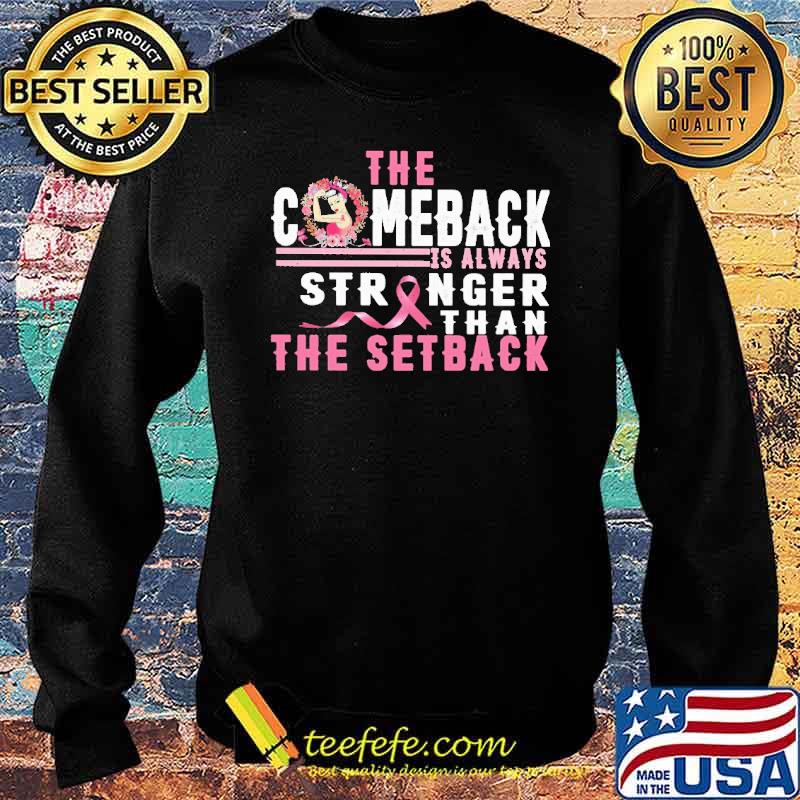 The Comeback Is Always Stronger Than The Setback Shirt Sweater The Comeback Is Always Stronger Than The Setback Shirt Sweater