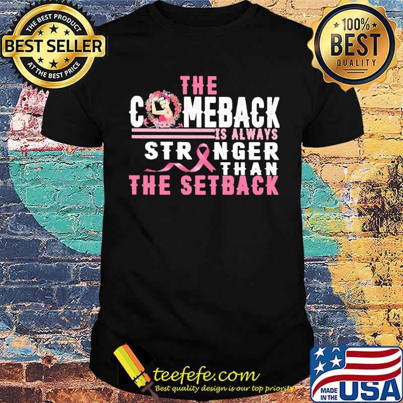 The Comeback Is Always Stronger Than The Setback Shirt