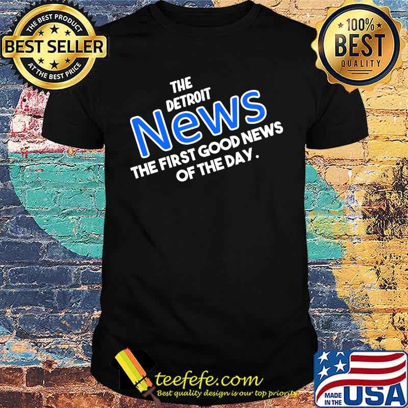 The Detroit News Baseball the first good news of the day shirt