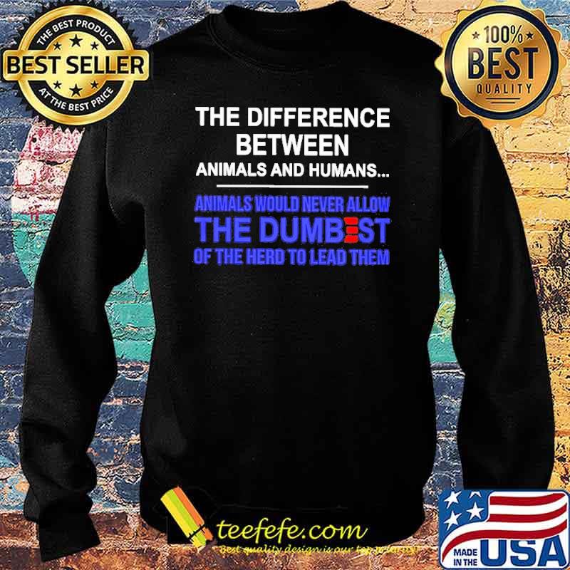 The difference between animals and humans s Sweater The difference between animals and humans s Sweater