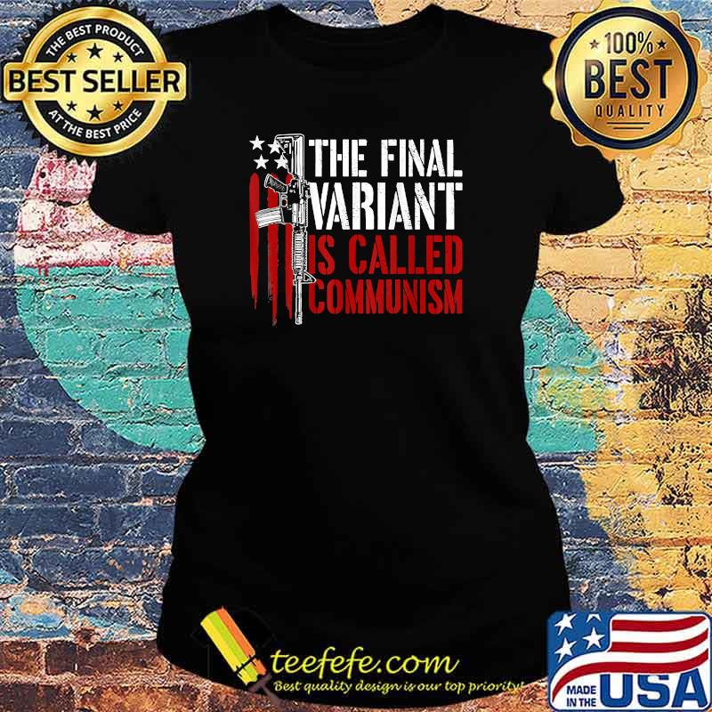 The Final Variant Is Called Communism Gun Rights T-Shirt Ladies tee The Final Variant Is Called Communism Gun Rights T-Shirt Ladies tee
