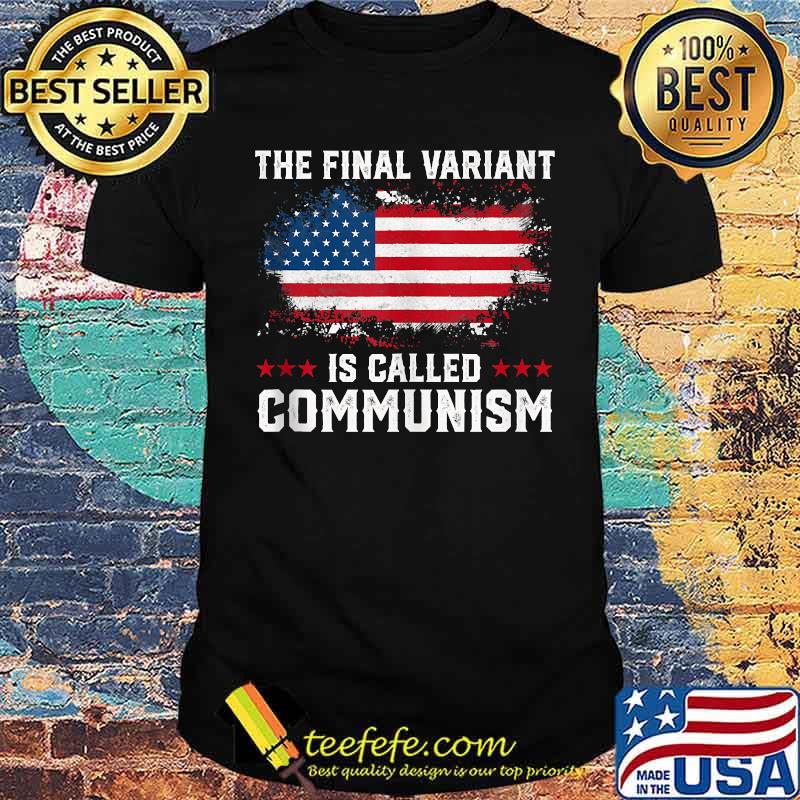 The Final Variant Is Called Communism T-Shirt