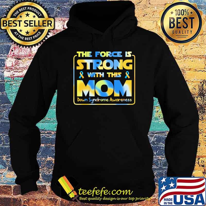 the-force-is-strong-with-this-mom-down-syndrome-awareness-shirt-Hoodie.jpg
