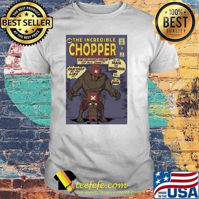 The incredible chopper the strangest pirate of all time fantasy as you like is he man or reindeer is he both shirt