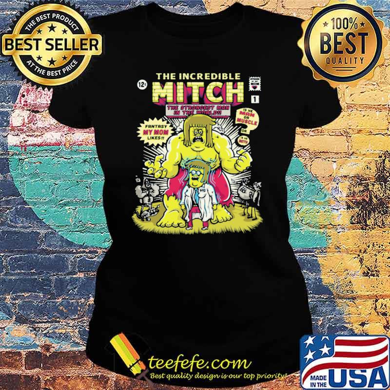 THe Incredible mitch Shirt Ladies tee THe Incredible mitch Shirt Ladies tee